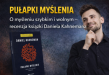 Pułapki myślenia. O myśleniu szybkim i wolnym – recenzja książki Daniela Kahnemana