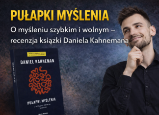 Pułapki myślenia. O myśleniu szybkim i wolnym – recenzja książki Daniela Kahnemana