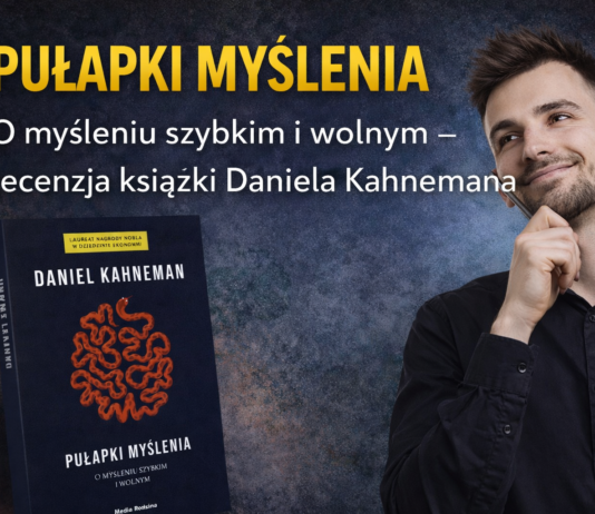 Pułapki myślenia. O myśleniu szybkim i wolnym – recenzja książki Daniela Kahnemana